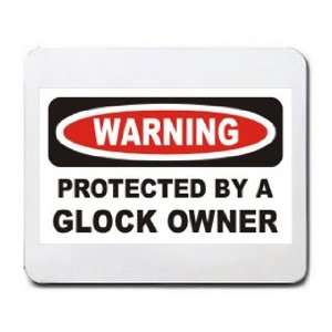    WARNING PROTECTED BY A GLOCK OWNER Mousepad