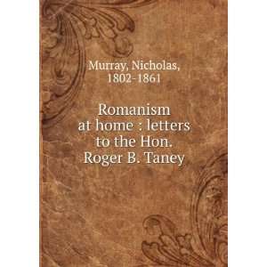   at home. Letters to the Hon. Roger B. Taney. Nicholas Murray Books