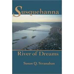    Susquehanna, River of Dreams [Paperback] Susan Q. Stranahan Books