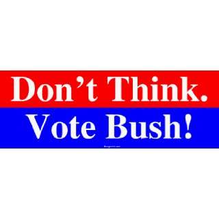  Dont Think. Vote Bush Large Bumper Sticker Automotive