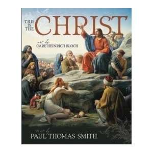   is the Christ   Art of Carl Heinrich Bloch Paul Thomas Smith Books