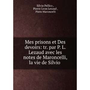   Silvio . Pierre Leon Lezaud , Piero Maroncelli Silvio Pellico  Books