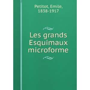  Les grands Esquimaux microforme Emile, 1838 1917 Petitot Books