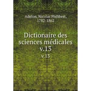   mÃ©dicales. v.13 Nicolas Philibert, 1782 1862 Adelon Books