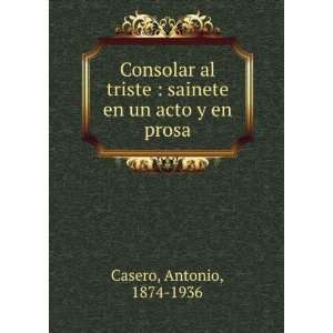    sainete en un acto y en prosa Antonio, 1874 1936 Casero Books
