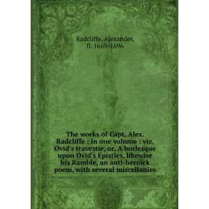  The works of Capt. Alex. Radcliffe  in one volume  viz, Ovid 
