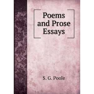  Poems and Prose Essays S. G. Poole Books