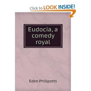  Eudocia, a comedy royal Eden Phillpotts Books