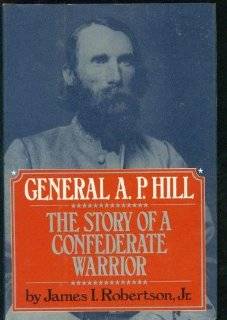 General A.P. Hill The Story of a Confederate Warrior by James I 