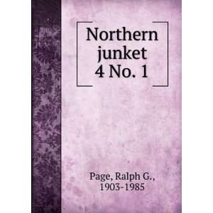  Northern junket. 4 No. 1 Ralph G., 1903 1985 Page Books