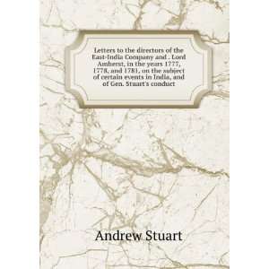   certain events in India, and of Gen. Stuarts conduct Andrew Stuart