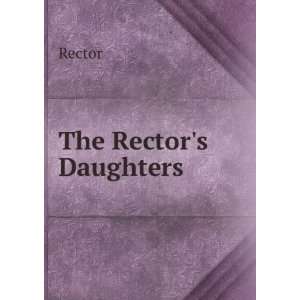 The Rectors Daughters Rector  Books