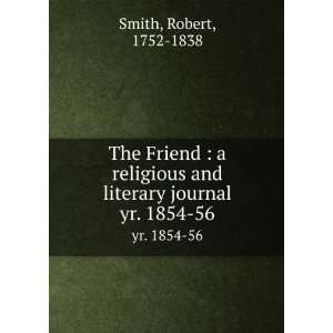   and literary journal. yr. 1854 56 Robert, 1752 1838 Smith Books
