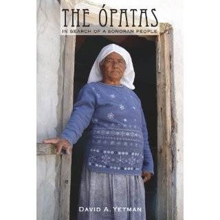 The Opatas In Search of a Sonoran People (Southwest Center Series) by 