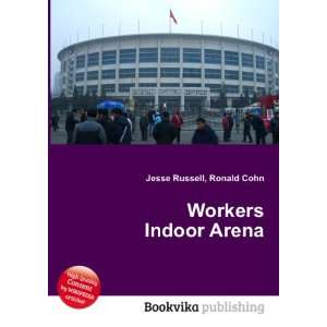  Workers Indoor Arena Ronald Cohn Jesse Russell Books