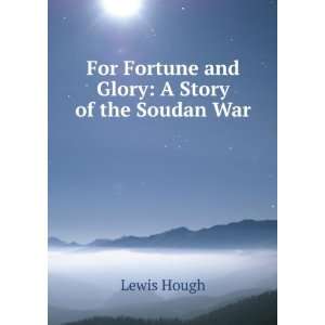   For Fortune and Glory A Story of the Soudan War Lewis Hough Books
