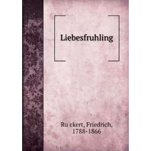  Liebesfruhling Friedrich, 1788 1866 RuÌ?ckert Books