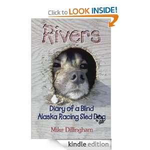 Rivers Diary of a Blind Alaska Racing Sled Dog Mike Dillingham 