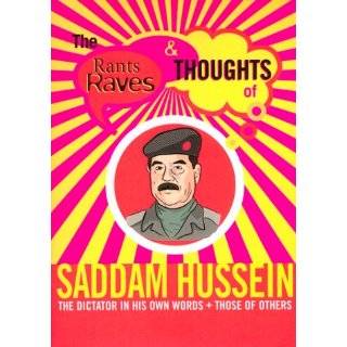 The Rants Raves and Thoughts of Saddam Hussein The Dictator in His 