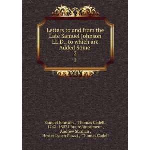 Letters to and from the Late Samuel Johnson LL.D., to which are Added 