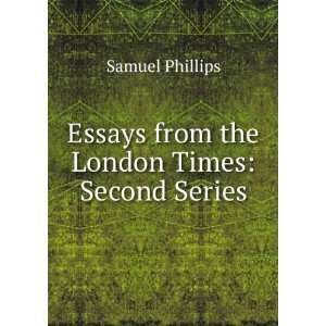    Essays from the London Times Second Series Samuel Phillips Books