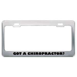 Got A Chiropractor? Career Profession Metal License Plate Frame Holder 