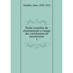   catÃ©chismes de persÃ©vrance. 3 Jules, 1833 1910 Doublet Books