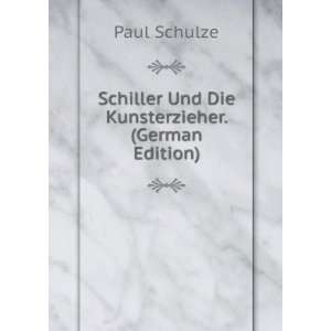   Schiller Und Die Kunsterzieher. (German Edition) Paul Schulze Books