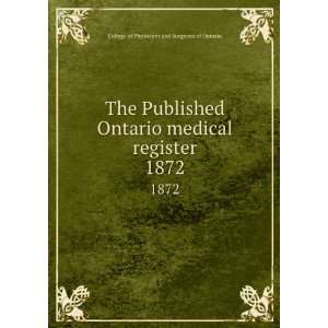  The Published Ontario medical register. 1872 College of 