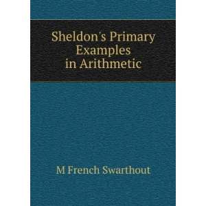    Sheldons Primary Examples in Arithmetic M French Swarthout Books