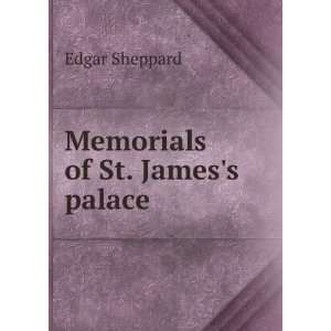  Memorials of St. Jamess palace Edgar Sheppard Books