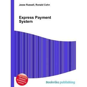  Express Payment System Ronald Cohn Jesse Russell Books