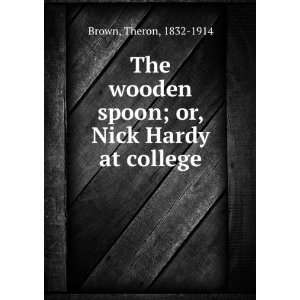   spoon; or, Nick Hardy at college Theron, 1832 1914 Brown Books