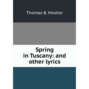    Spring in Tuscany and other lyrics Thomas B. Mosher Books
