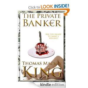 The Private Banker Thomas Mackay King  Kindle Store