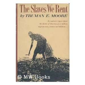    THE SLAVES WE RENT BY TRUMAN MOORE~1965 TRUMAN MOORE Books