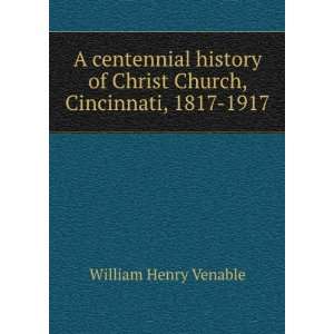   of Christ Church, Cincinnati, 1817 1917 William Henry Venable Books