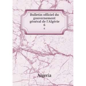   du gouvernement gÃ©nÃ©ral de lAlgÃ©rie. 6 Algeria Books