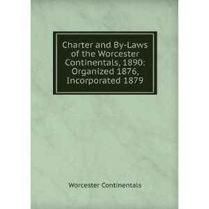  Charter and By Laws of the Worcester Continentals, 1890 