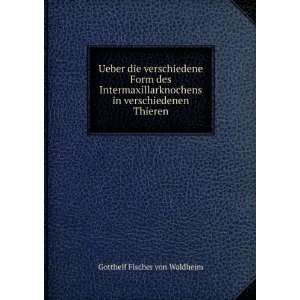   in verschiedenen Thieren Gotthelf Fischer von Waldheim Books