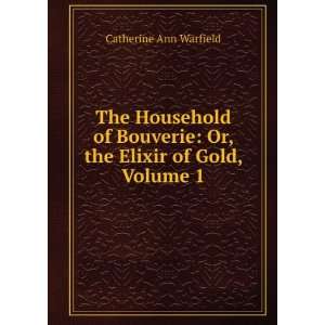    Or, the Elixir of Gold, Volume 1 Catherine Ann Warfield Books