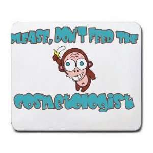    Please, Dont Feed The Cosmetologist Mousepad