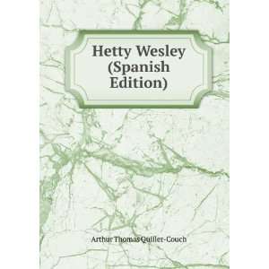    Hetty Wesley (Spanish Edition) Arthur Thomas Quiller Couch Books