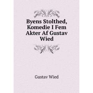   Byens Stolthed, Komedie I Fem Akter Af Gustav Wied Gustav Wied Books