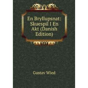   En Bryllupsnat Skuespil I En Akt (Danish Edition) Gustav Wied Books