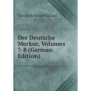   Merkur, Volumes 7 8 (German Edition) Christoph Martin Wieland Books