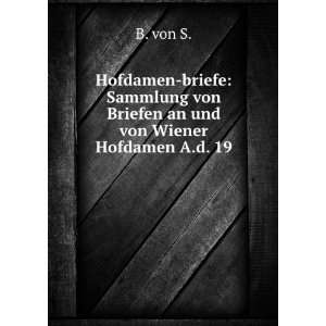   von Briefen an und von Wiener Hofdamen A.d. 19 . B. von S. Books