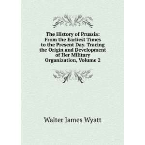   of Her Military Organization, Volume 2 Walter James Wyatt Books