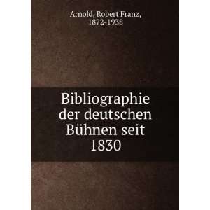   deutschen BÃ¼hnen seit 1830 Robert Franz, 1872 1938 Arnold Books
