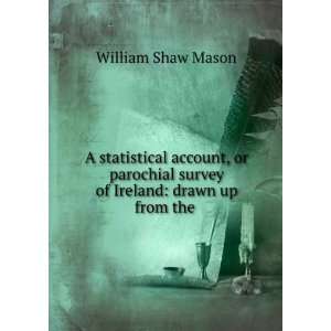   survey of Ireland drawn up from the . William Shaw Mason Books